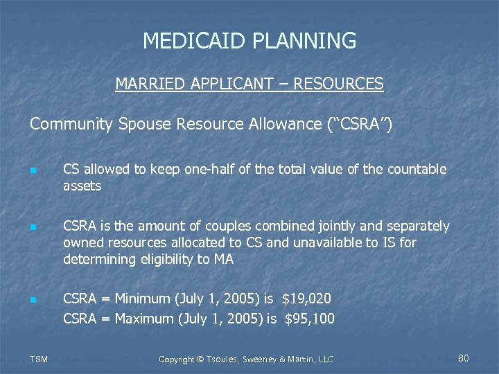 MEDICAID PLANNING MARRIED APPLICANT – RESOURCES Community Spouse Resource Allowance (“CSRA”) n n n