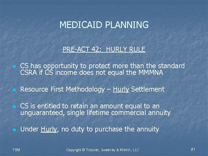 MEDICAID PLANNING PRE-ACT 42: HURLY RULE n CS has opportunity to protect more than