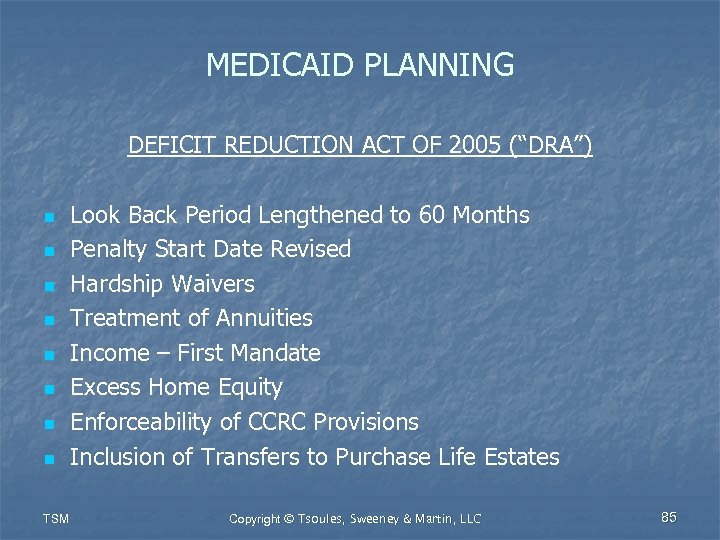 MEDICAID PLANNING DEFICIT REDUCTION ACT OF 2005 (“DRA”) n n n n TSM Look