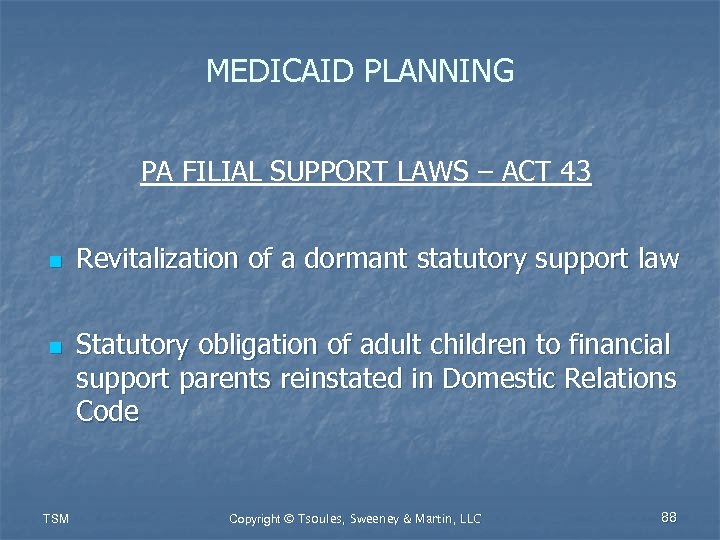 MEDICAID PLANNING PA FILIAL SUPPORT LAWS – ACT 43 n n TSM Revitalization of