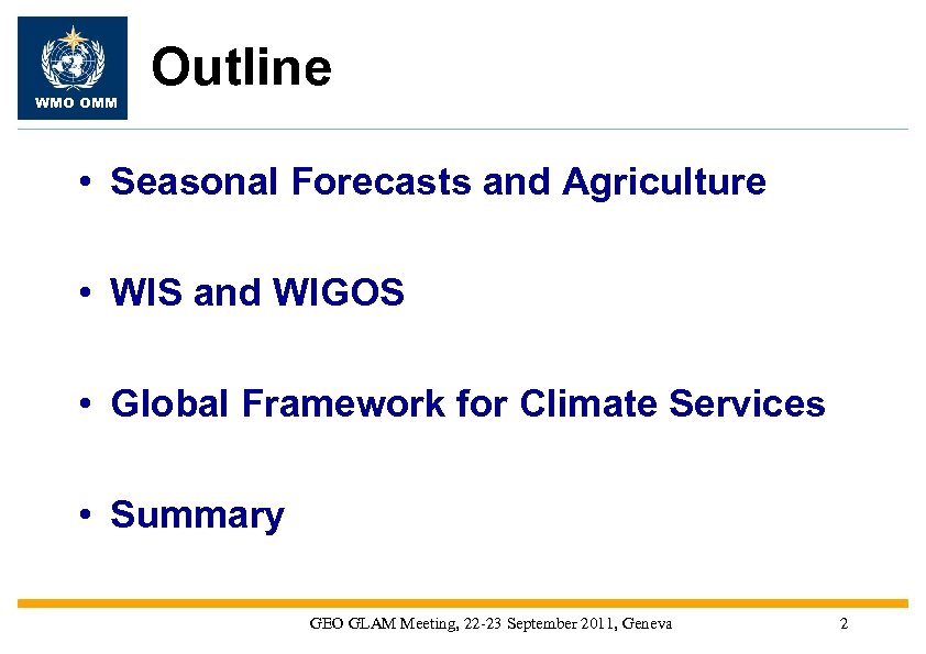 WMO OMM Outline • Seasonal Forecasts and Agriculture • WIS and WIGOS • Global