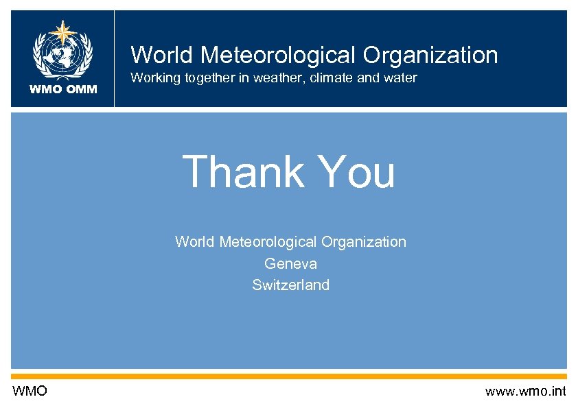 World Meteorological Organization WMO OMM Working together in weather, climate and water Thank You