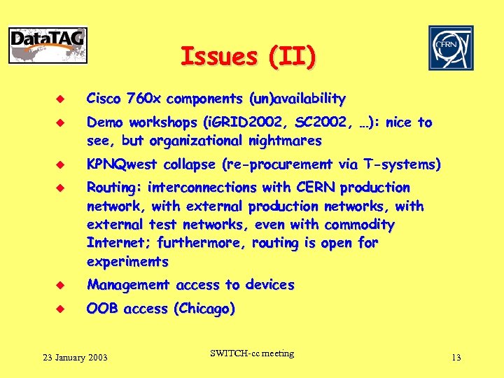 Issues (II) u u Cisco 760 x components (un)availability Demo workshops (i. GRID 2002,
