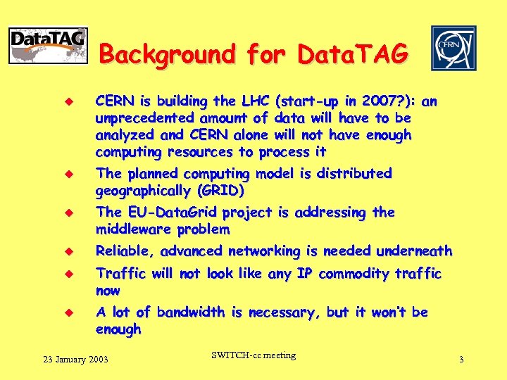 Background for Data. TAG u u u CERN is building the LHC (start-up in