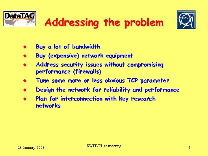 Addressing the problem u Buy a lot of bandwidth u Buy (expensive) network equipment