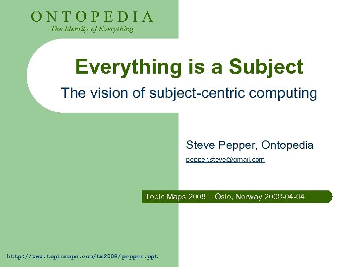 ONTOPEDIA The Identity of Everything is a Subject The vision of subject-centric computing Steve