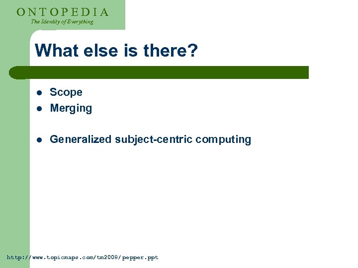 ONTOPEDIA The Identity of Everything What else is there? l Scope Merging l Generalized