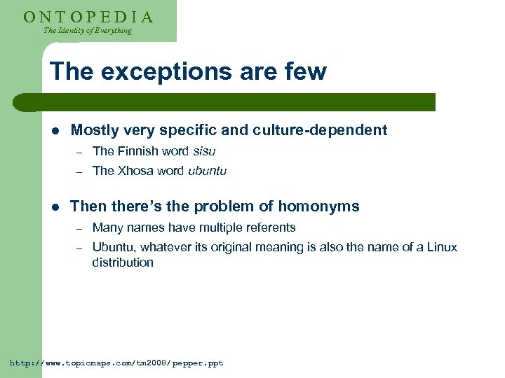 ONTOPEDIA The Identity of Everything The exceptions are few l Mostly very specific and