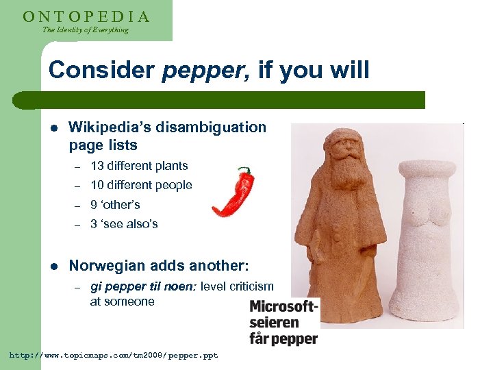 ONTOPEDIA The Identity of Everything Consider pepper, if you will l Wikipedia’s disambiguation page