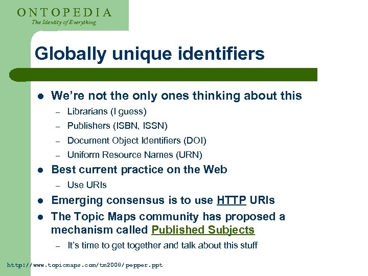 ONTOPEDIA The Identity of Everything Globally unique identifiers l We’re not the only ones