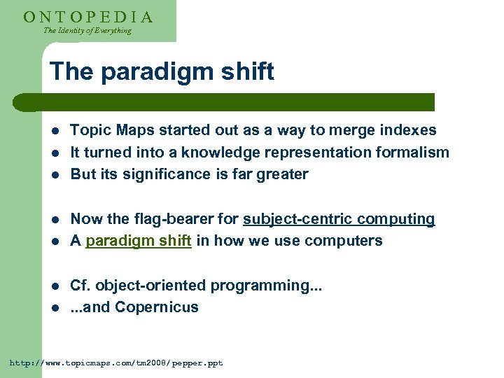 ONTOPEDIA The Identity of Everything The paradigm shift l l l l Topic Maps