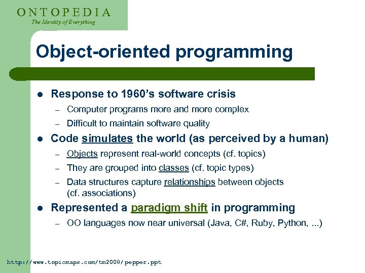 ONTOPEDIA The Identity of Everything Object-oriented programming l Response to 1960’s software crisis –