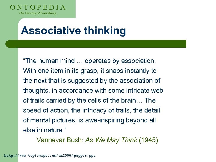 ONTOPEDIA The Identity of Everything Associative thinking “The human mind … operates by association.