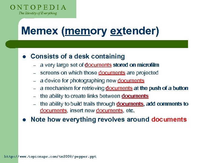 ONTOPEDIA The Identity of Everything Memex (memory extender) l Consists of a desk containing