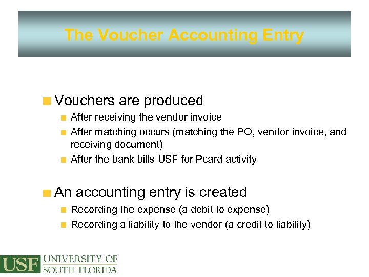 The Voucher Accounting Entry Vouchers are produced After receiving the vendor invoice After matching