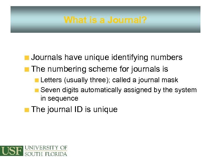 What is a Journal? Journals have unique identifying numbers The numbering scheme for journals