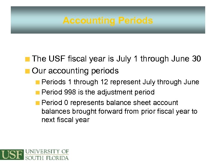 Accounting Periods The USF fiscal year is July 1 through June 30 Our accounting