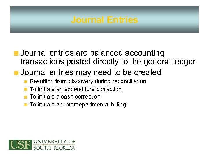 Journal Entries Journal entries are balanced accounting transactions posted directly to the general ledger