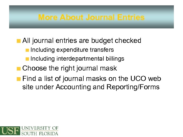 More About Journal Entries All journal entries are budget checked Including expenditure transfers Including