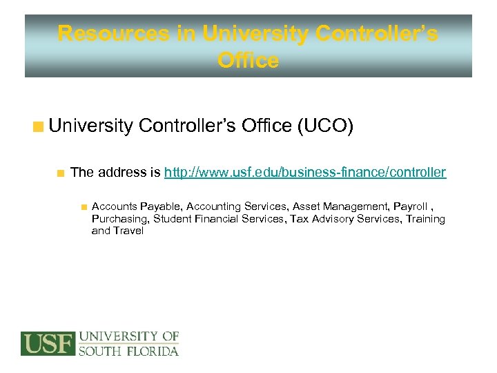 Resources in University Controller’s Office (UCO) The address is http: //www. usf. edu/business-finance/controller Accounts