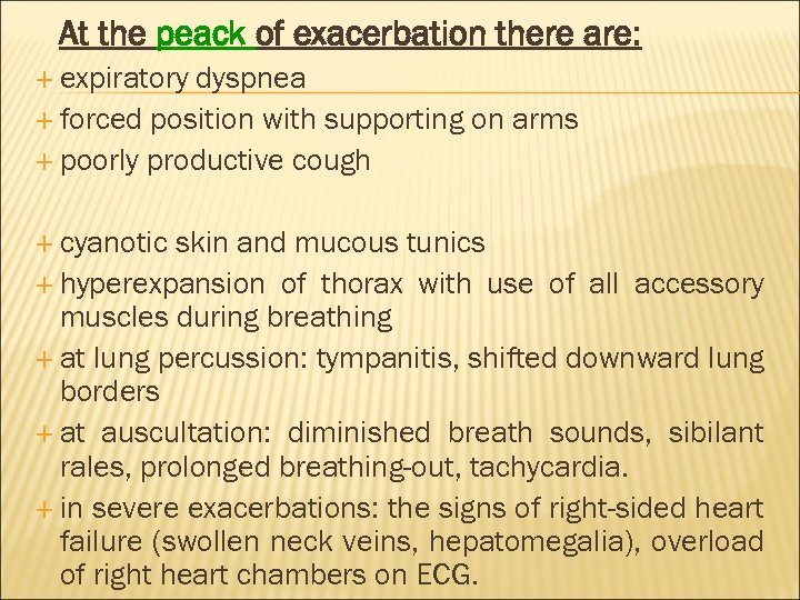 At the peack of exacerbation there are: expiratory dyspnea forced position with supporting on