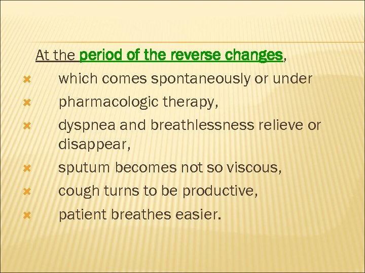 At the period of the reverse changes, which comes spontaneously or under pharmacologic therapy,