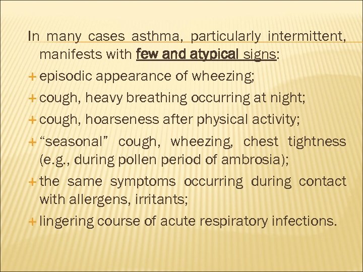 In many cases asthma, particularly intermittent, manifests with few and atypical signs: episodic appearance