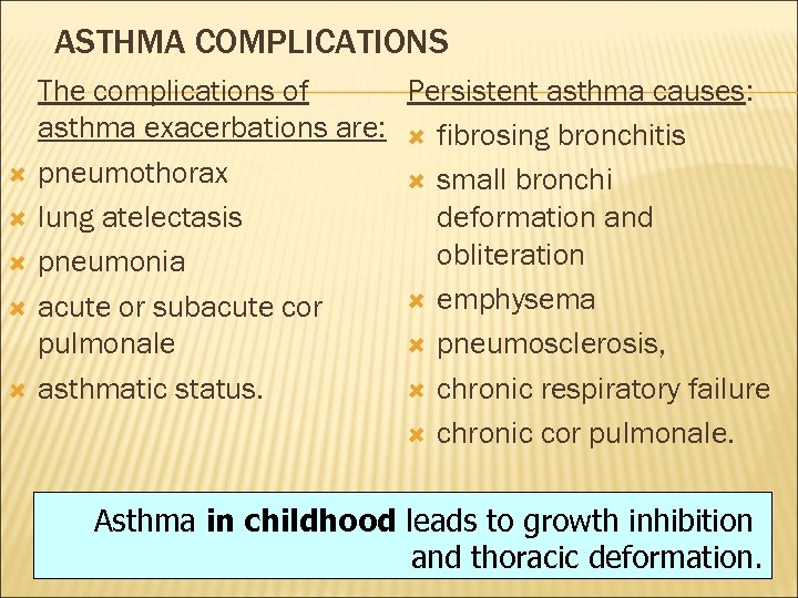 ASTHMA COMPLICATIONS The complications of Persistent asthma causes: asthma exacerbations are: fibrosing bronchitis pneumothorax