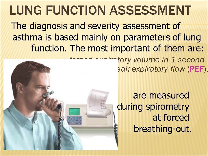 LUNG FUNCTION ASSESSMENT The diagnosis and severity assessment of asthma is based mainly on