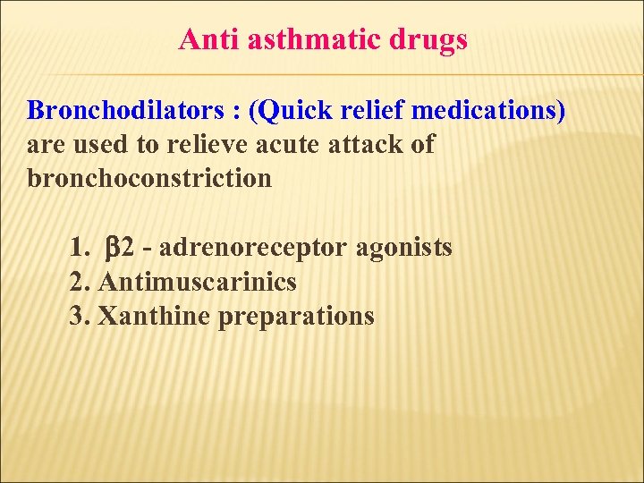 Anti asthmatic drugs Bronchodilators : (Quick relief medications) are used to relieve acute attack