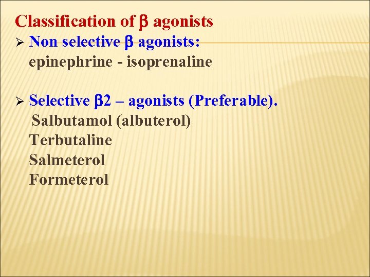 Classification of agonists Ø Non selective agonists: epinephrine - isoprenaline Selective 2 – agonists