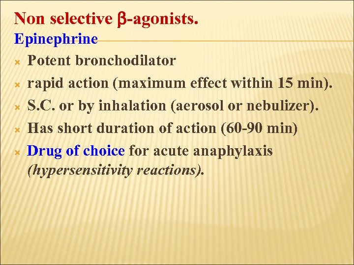 Non selective -agonists. Epinephrine Potent bronchodilator rapid action (maximum effect within 15 min). S.