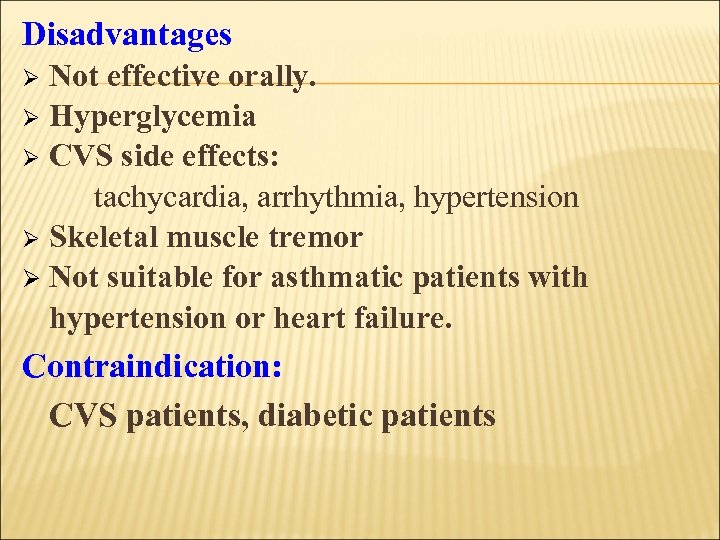 Disadvantages Not effective orally. Ø Hyperglycemia Ø CVS side effects: tachycardia, arrhythmia, hypertension Ø