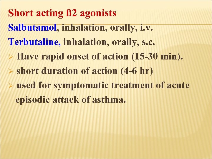 Short acting ß 2 agonists Salbutamol, inhalation, orally, i. v. Terbutaline, inhalation, orally, s.