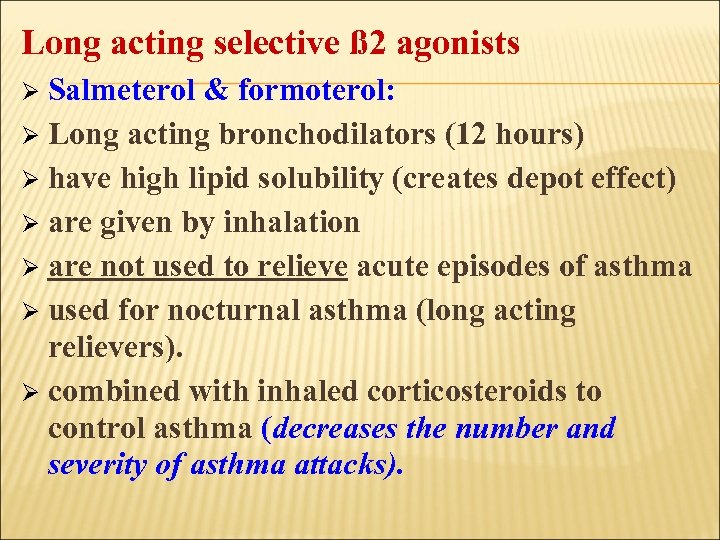 Long acting selective ß 2 agonists Salmeterol & formoterol: Ø Long acting bronchodilators (12