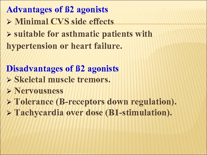 Advantages of ß 2 agonists Ø Minimal CVS side effects Ø suitable for asthmatic