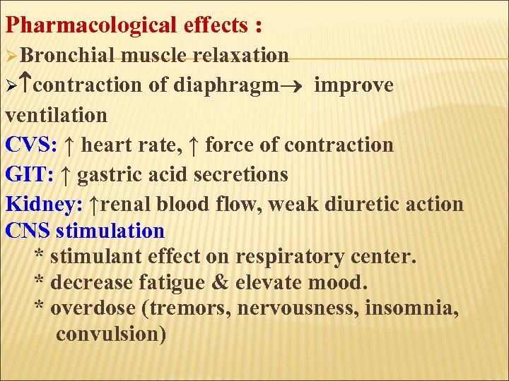 Pharmacological effects : ØBronchial muscle relaxation Ø contraction of diaphragm improve ventilation CVS: ↑