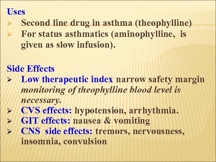 Uses Ø Second line drug in asthma (theophylline) Ø For status asthmatics (aminophylline, is