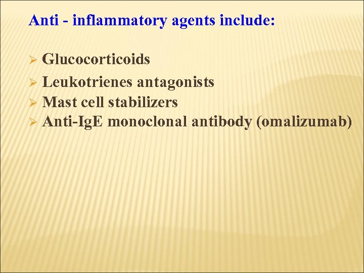 Anti - inflammatory agents include: Glucocorticoids Ø Leukotrienes antagonists Ø Mast cell stabilizers Ø