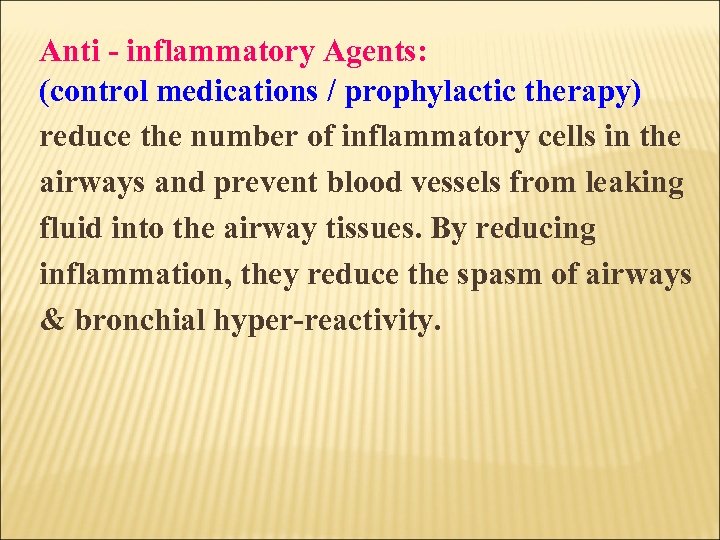 Anti - inflammatory Agents: (control medications / prophylactic therapy) reduce the number of inflammatory