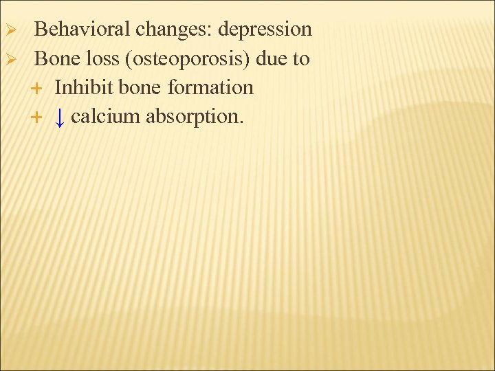 Ø Ø Behavioral changes: depression Bone loss (osteoporosis) due to Inhibit bone formation ↓