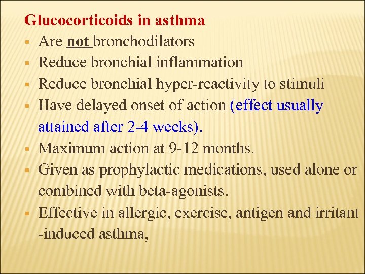 Glucocorticoids in asthma § Are not bronchodilators § Reduce bronchial inflammation § Reduce bronchial