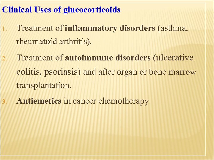 Clinical Uses of glucocorticoids 1. Treatment of inflammatory disorders (asthma, rheumatoid arthritis). 2. Treatment