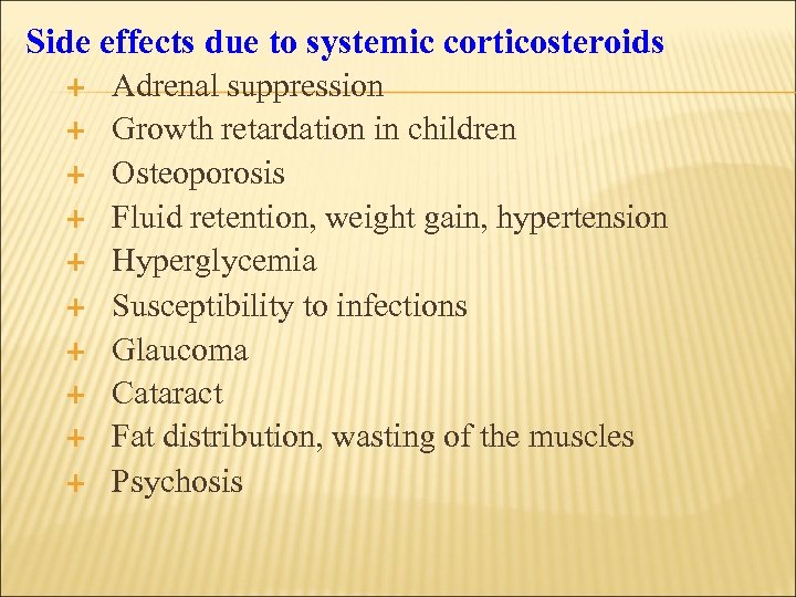 Side effects due to systemic corticosteroids Adrenal suppression Growth retardation in children Osteoporosis Fluid