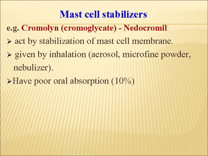 Mast cell stabilizers e. g. Cromolyn (cromoglycate) - Nedocromil Ø act by stabilization of