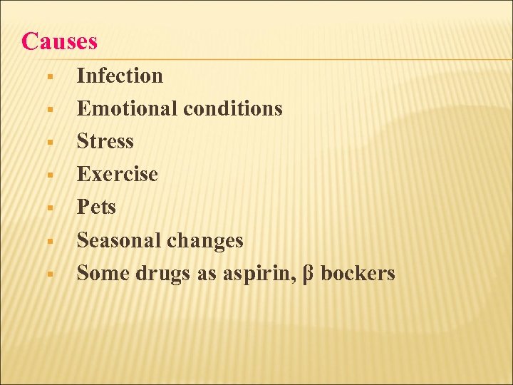 Causes § § § § Infection Emotional conditions Stress Exercise Pets Seasonal changes Some