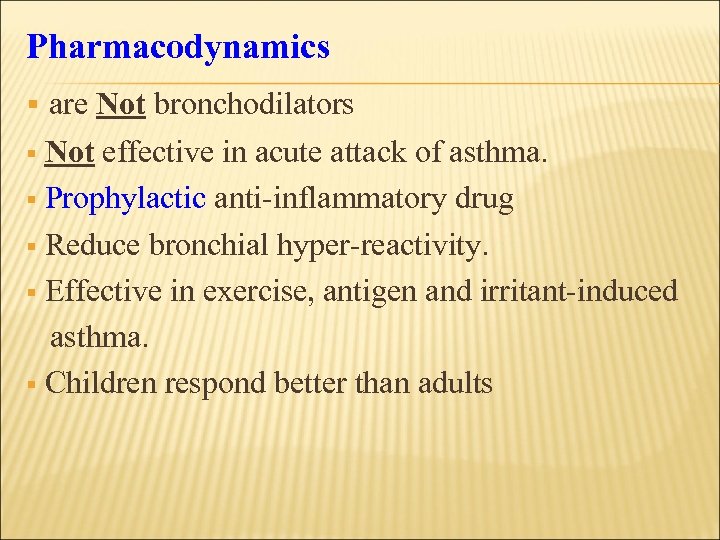 Pharmacodynamics § are Not bronchodilators § Not effective in acute attack of asthma. §