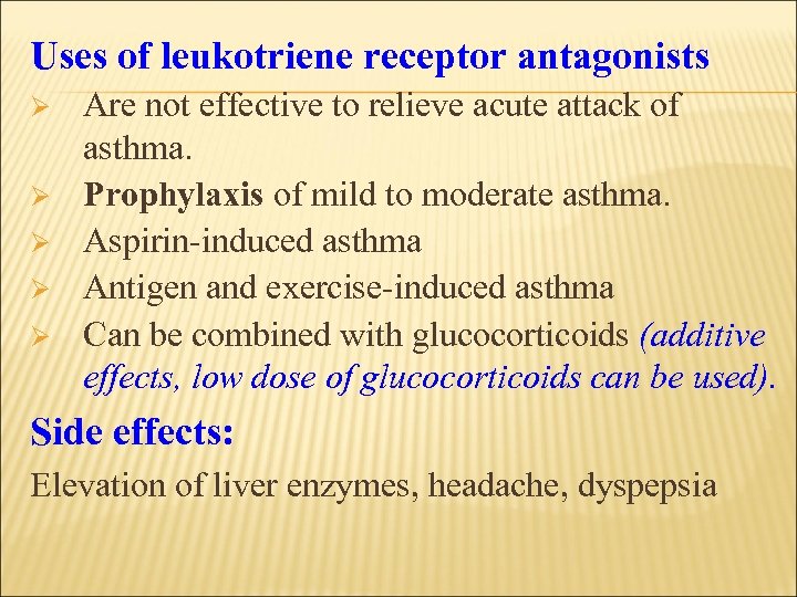 Uses of leukotriene receptor antagonists Ø Ø Ø Are not effective to relieve acute