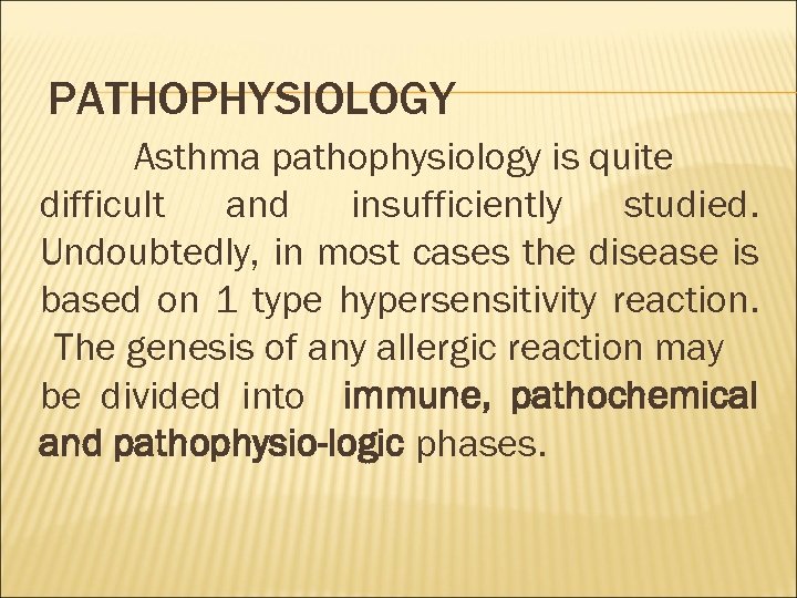 PATHOPHYSIOLOGY Asthma pathophysiology is quite difficult and insufficiently studied. Undoubtedly, in most cases the