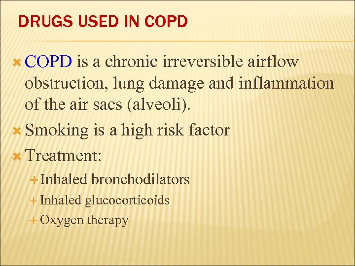 DRUGS USED IN COPD is a chronic irreversible airflow obstruction, lung damage and inflammation